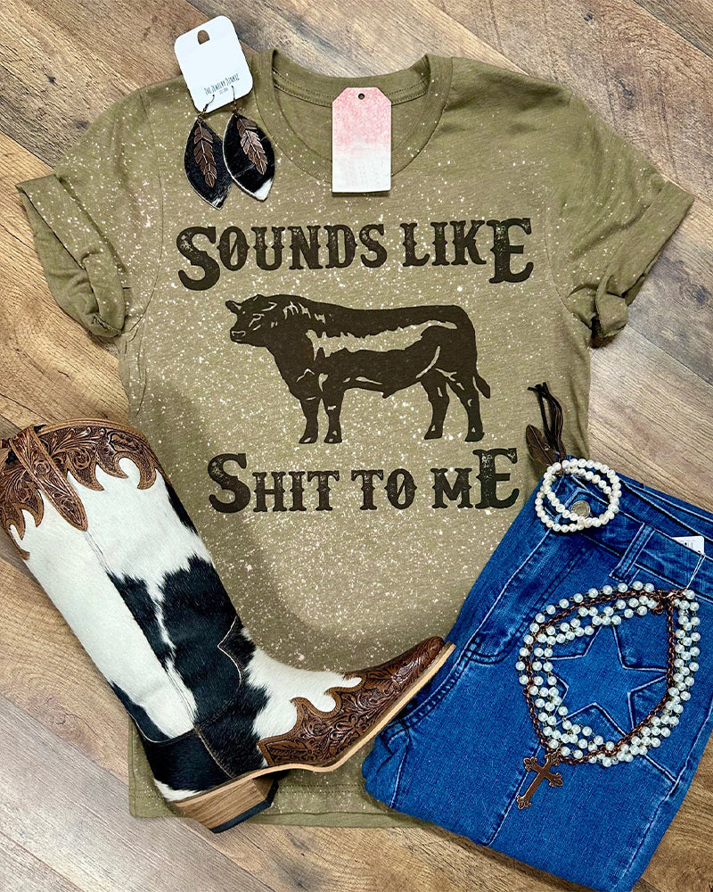 Sounds Like Bull Shit To Me Crew Neck Cotton T-shirt