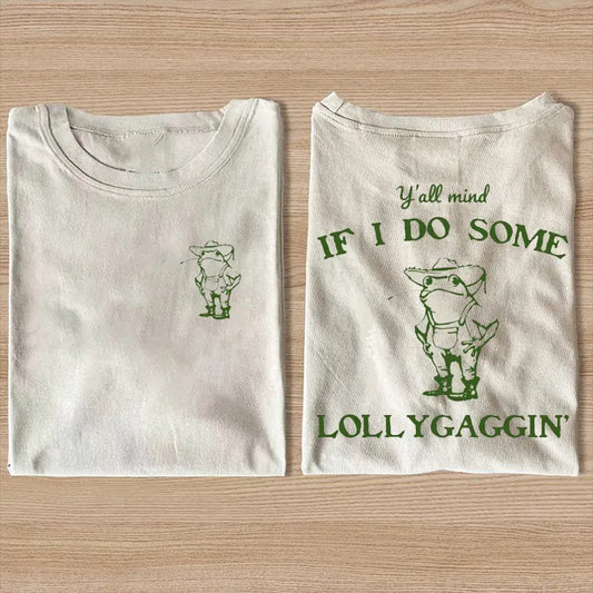 Y'all Mind If I Do Some Lollygagging T-shirt
