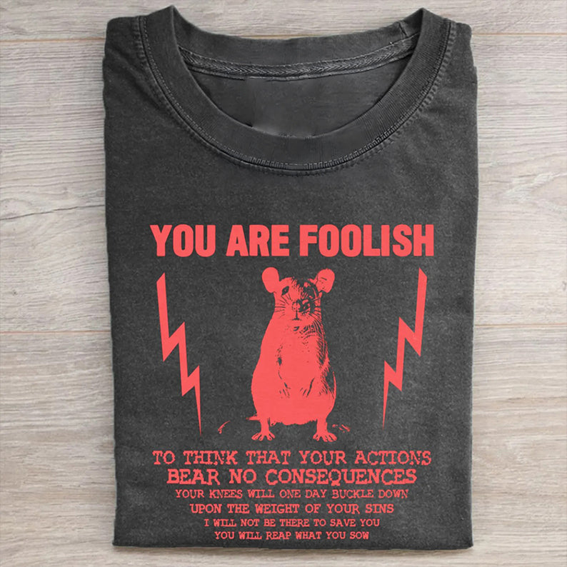 You Are Foolish Rat T-shirt