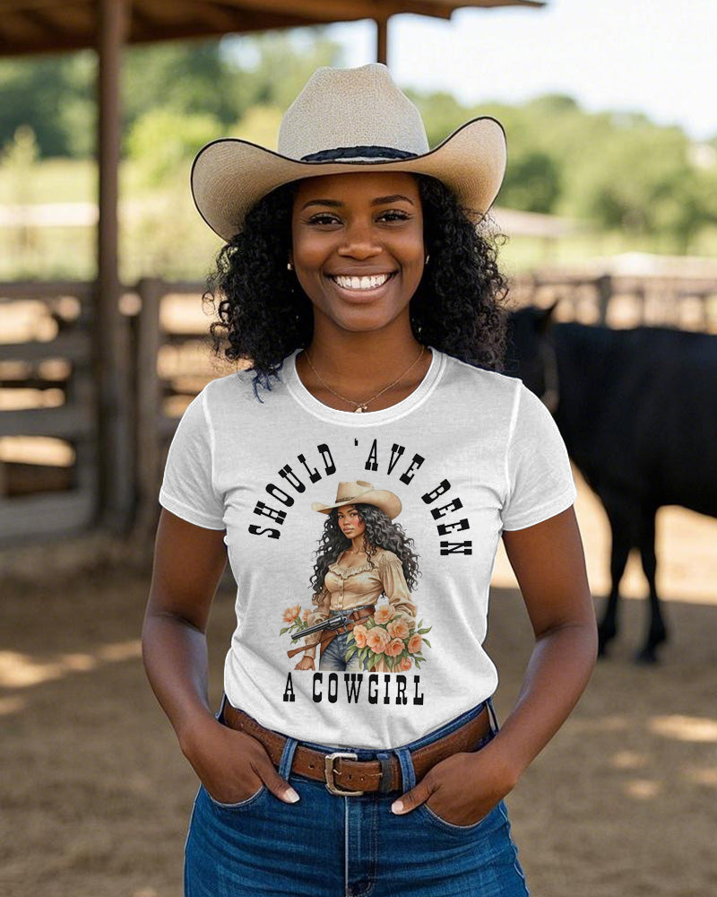 Should ‘ave Been A Cowgirl Crew Neck Short Sleeve Cotton T-shirt