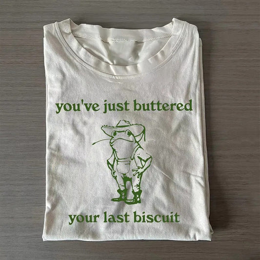 You've just buttered your last biscuit T-shirt