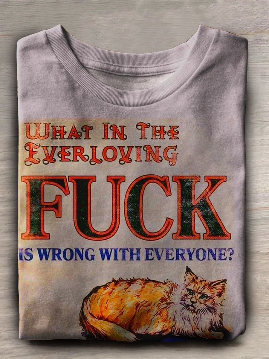 What In The Everloving Fuck Is Wrong with Everyone Funny Cat Print Casual Short Sleeve Top