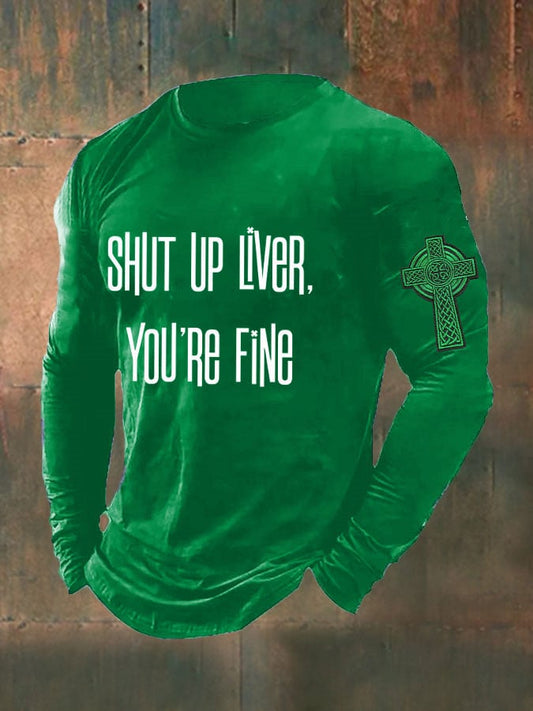 Men's St Patricks Day Shut Up Liver You're Fine Print T-Shirt