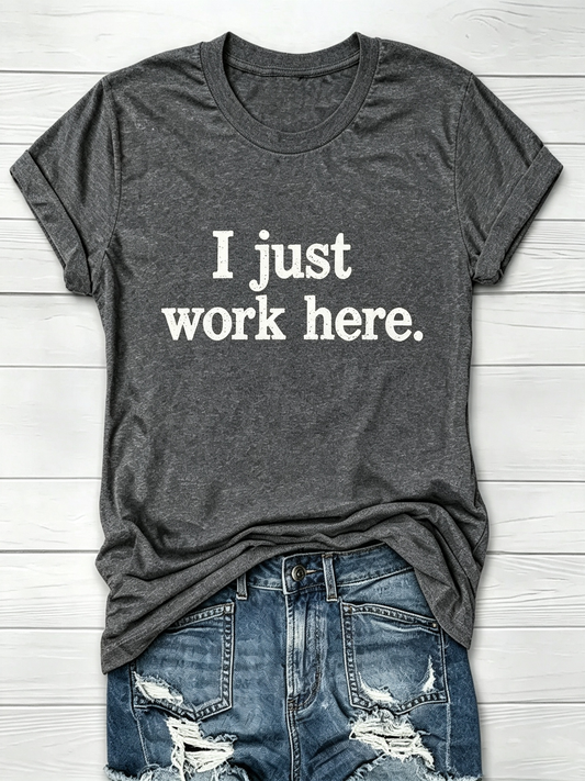 I Just Work Here Graphic T-Shirt
