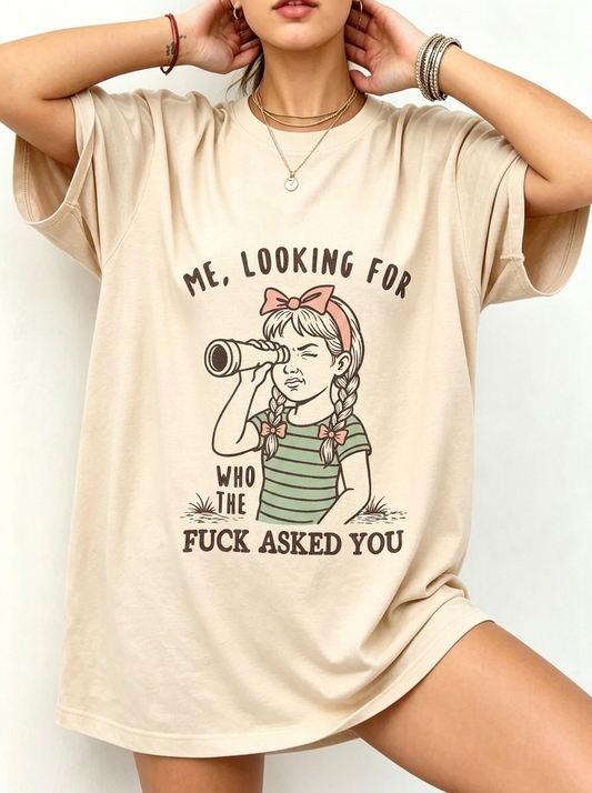 Looking For Who Asked You Oversized Tee