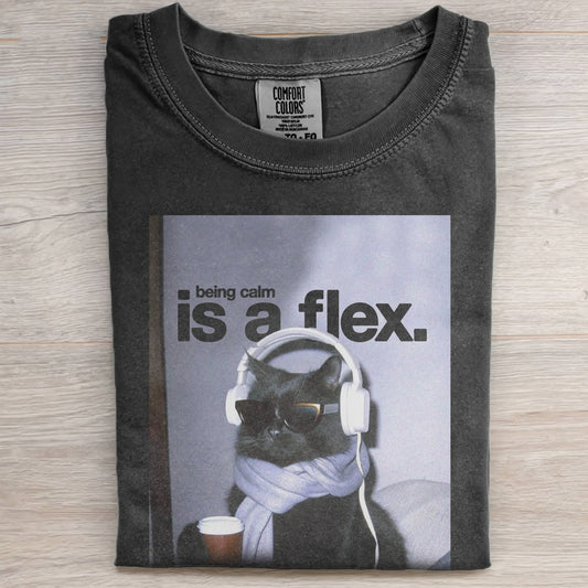 BEING CALM IS A FLEX TEE