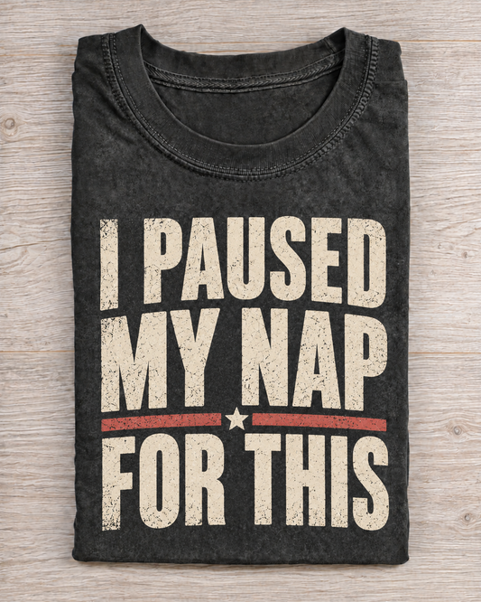 Black Washed I Paused My Nap For This Graphic Tee