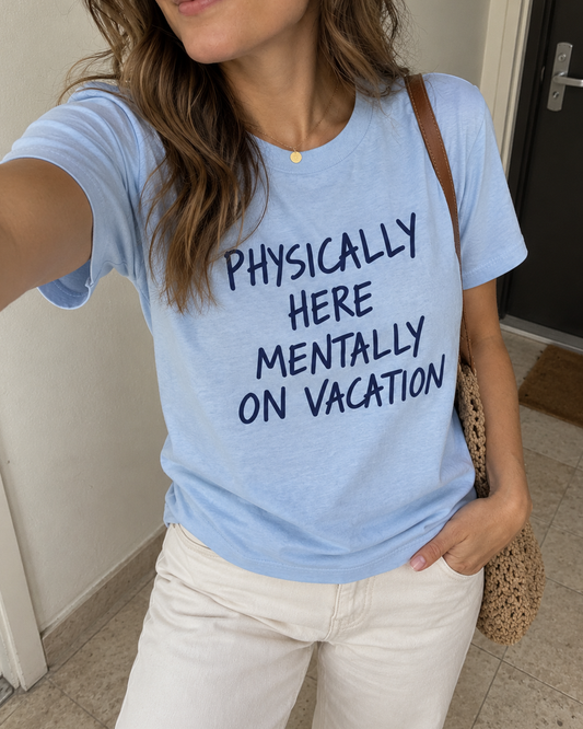 LightBlue Physically Here Mentally On Vacation Graphic Tee